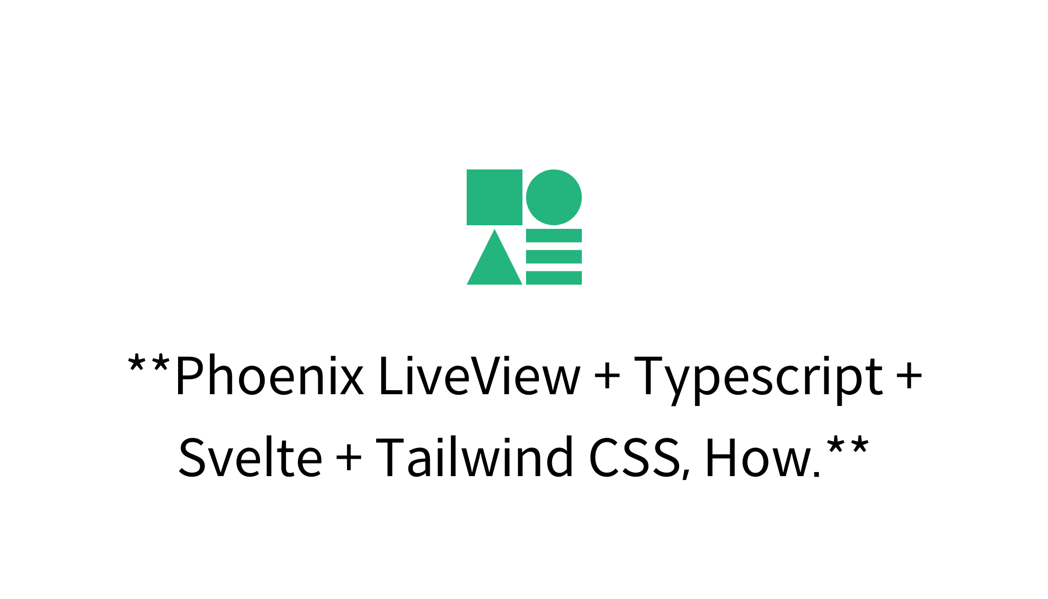 Phoenix LiveView + Typescript + Svelte + Tailwind CSS, How. - Mysetting